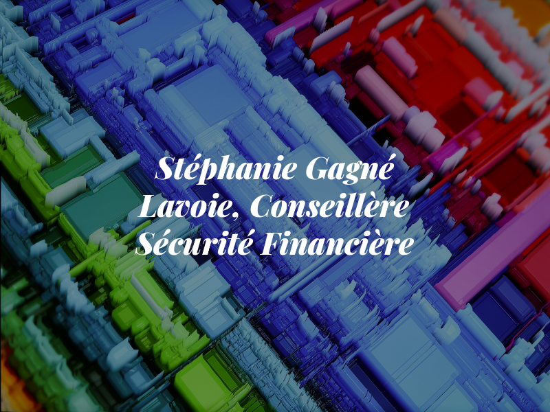 Stéphanie Gagné Lavoie, Conseillère en Sécurité Financière