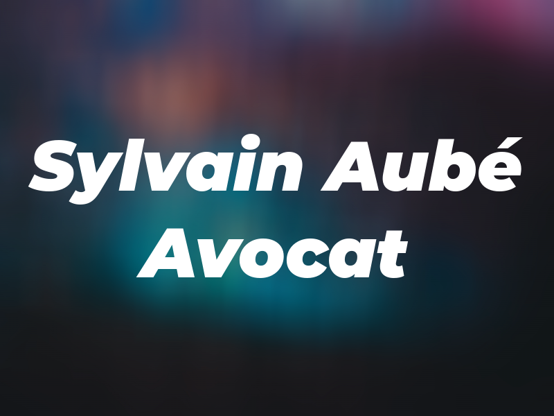 Sylvain Aubé Avocat