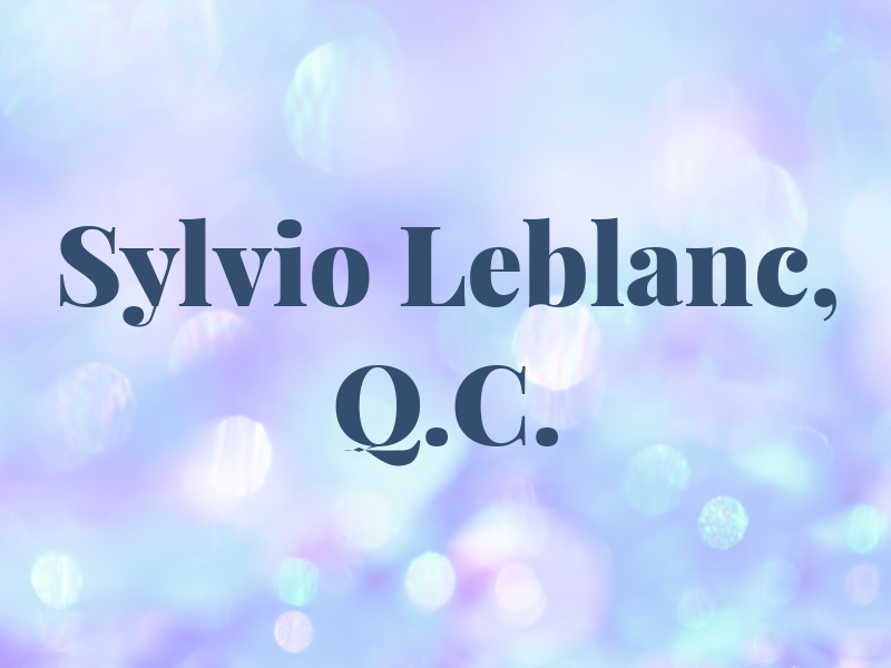 Sylvio Leblanc, Q.C.