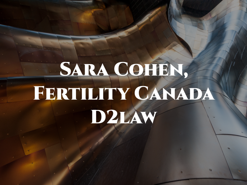 Sara R. Cohen, Fertility Law Canada at D2law