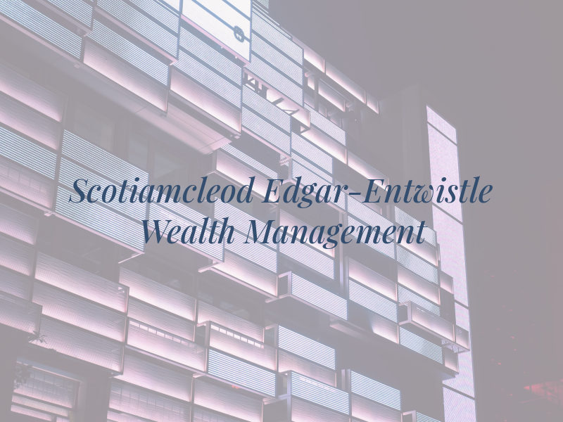 Scotiamcleod - Edgar-Entwistle Wealth Management