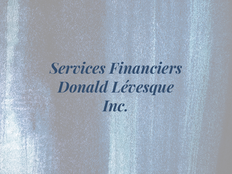 Services Financiers Donald Lévesque Inc.