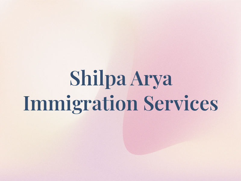 Shilpa Arya Immigration Services