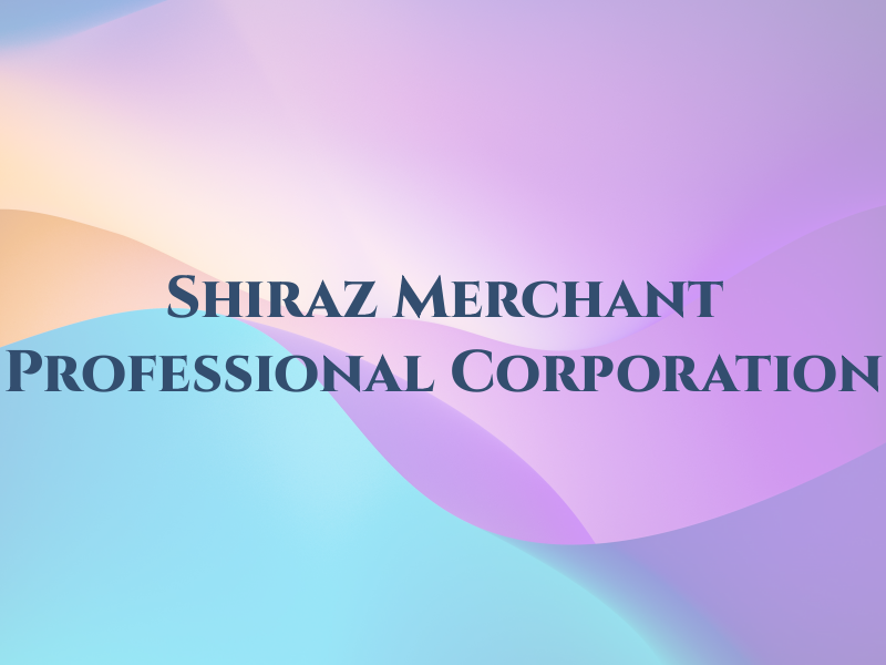 Shiraz Merchant Professional Corporation