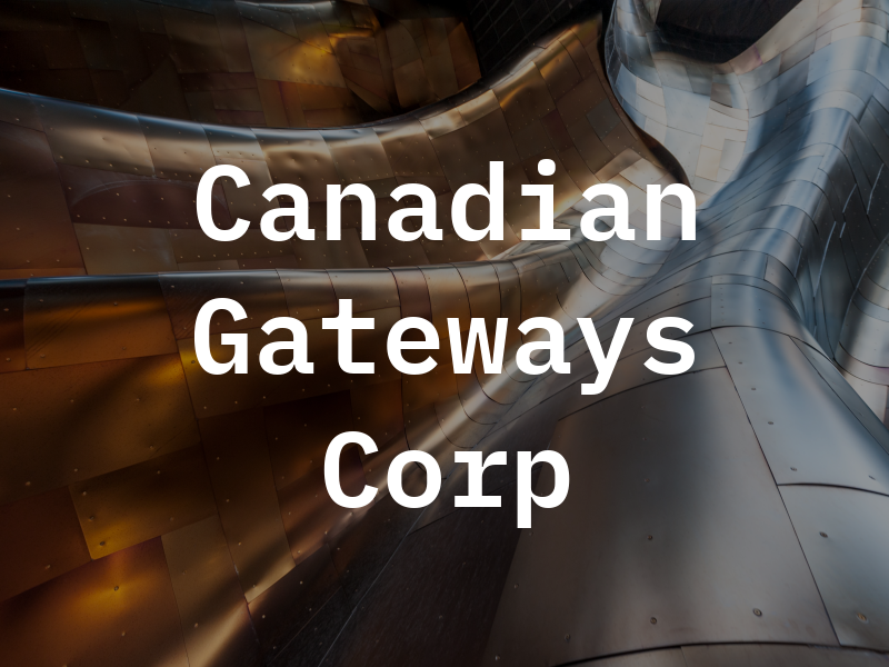 The Canadian Gateways Corp