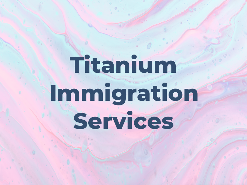 Titanium Immigration Services