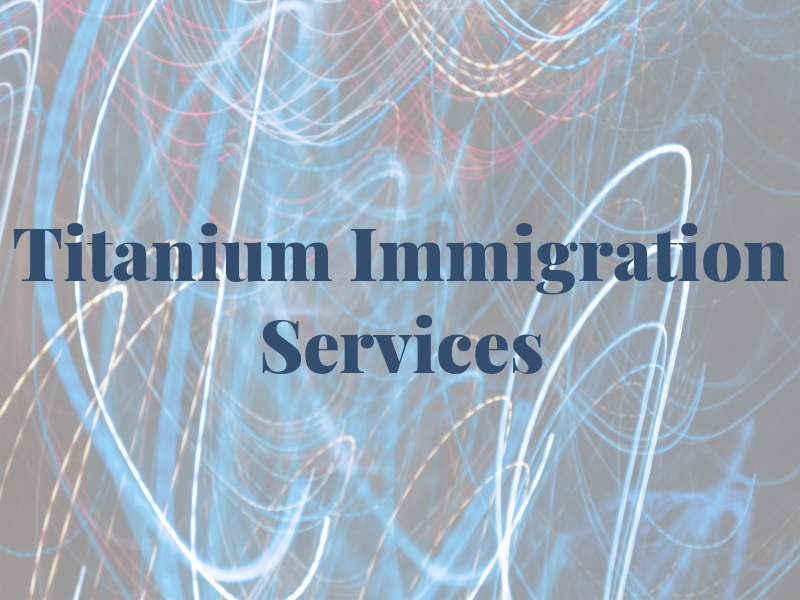 Titanium Immigration Services