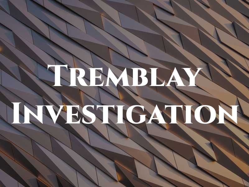 Tremblay Investigation