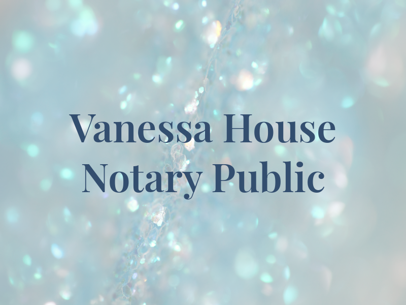Vanessa Law House | Notary Public