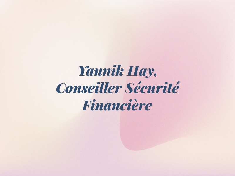 Yannik Hay, Conseiller en Sécurité Financière