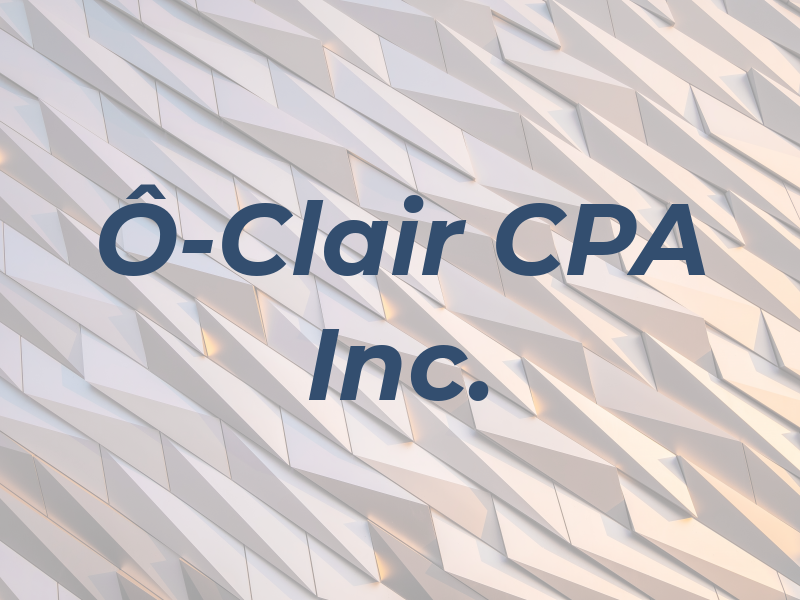 Ô-Clair CPA Inc.